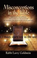 MISCONCEPTIONS IN THE BIBLE: Erroneous Assumptions and Surprising Information in the Bible, the Talmud and Jewish Practice