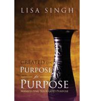 Created on Purpose for Purpose: Manifesting Your God Purpose