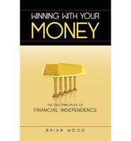 Winning with Your Money: The Five Principles of Financial Independence