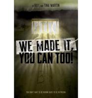 We Made It, You Can Too!: You Don't Have to Be Behind Bars to Be in Prison