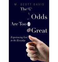 The Odds Are Too Great: Experiencing God in the Everyday