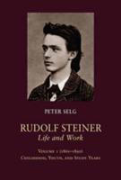 Rudolf Steiner, Life and Work: (1861 - 1890): Childhood, Youth, and Study Years Volume 1