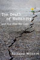 The Death of Humanity and the Case for Life