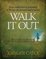 Walk It Out: From Addiction to Freedom - a 90-day devotional and journal