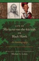 Life of Mà-Ka-Tai-Me-She-Kià-Kiàk, or Black Hawk