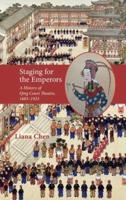 Staging for the Emperors: A History of Qing Court Theatre, 1683-1923