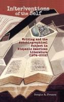 In(ter)ventions of the Self: Writing and the Autobiographical Subject in Hispanic American Literature (1974-2002)