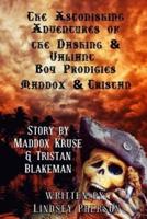 Astonishing Adventures of the Dashing & Valiant Boy Prodigies Maddox & Tristan