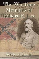 The Wartime Memoirs of Robert E. Lee