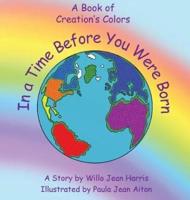 In A Time Before You Were Born: A Book of Creation's Colors