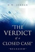 "THE VERDICT OF A CLOSED CASE"