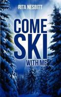 Come Ski with Me