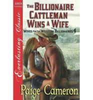 The Billionaire Cattleman Wins a Wife [Wives for the Western Billionaires 4] (Siren Publishing Everlasting Classic)