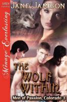 The Wolf Within [Men of Passion, Colorado 3] (Siren Publishing Menage Everlasting)
