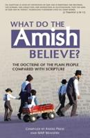 What Do the Amish Believe?: The Doctrine of the Plain People Compared with Scripture