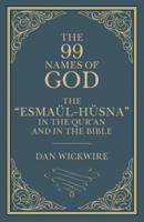 The 99 Names of God: The "Esmaül-Hüsna" in the Qur'an and in the Bible