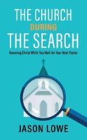 The Church During the Search: Honoring Christ While You Wait for Your Next Pastor