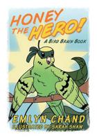 Honey the Hero (a Bird Brain Book)