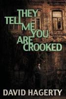 They Tell Me You Are Crooked