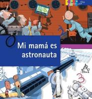 Mi Mama Es Astronauta / My Mom Is an Astronaut: The Job of Space Exploration