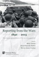 Reporting from the Wars 1850 - 2015: The origins and evolution of the war correspondent