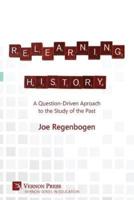 Relearning History: A Question-Driven Approach to the Study of the Past