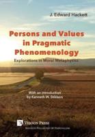 Persons and Values in Pragmatic Phenomenology: Explorations in Moral Metaphysics