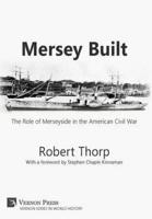 Mersey Built: The Role of Merseyside in the American Civil War (Hardback, B&W Edition)
