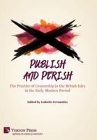 Publish and Perish: The Practice of Censorship in the British Isles in the Early Modern Period