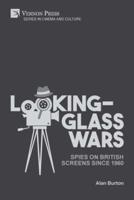 Looking-Glass Wars: Spies on British Screens since 1960