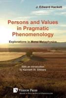 Persons and Values in Pragmatic Phenomenology: Explorations in Moral Metaphysics