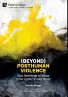 (Beyond) Posthuman Violence: Epic Rewritings of Ethics in the Contemporary Novel