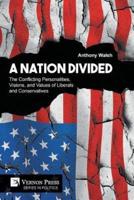 A Nation Divided: The Conflicting Personalities, Visions, and Values of Liberals and Conservatives