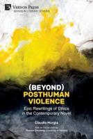 (Beyond) Posthuman Violence: Epic Rewritings of Ethics in the Contemporary Novel