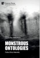 Monstrous Ontologies: Politics Ethics Materiality