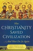 How Christianity Saved Civilization and Must Do So Again
