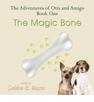 The Adventures of Otis and Amigo, Book One - The Magic Bone