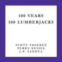 100 Years 100 Lumberjacks