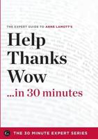 Help, Thanks, Wow in 30 Minutes - The Expert Guide to Anne Lamott's Critica