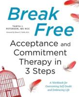 Break Free: Acceptance and Commitment Therapy in 3 Steps