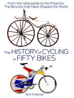 The History of Cycling in Fifty Bikes