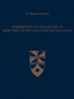 Commentary on the Letters of Saint Paul to the Galatians and Ephesians