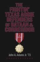 The Fightin' Texas Aggie Defenders of Bataan and Corregidor