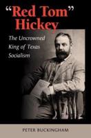 "Red Tom" Hickey: The Uncrowned King of Texas Socialism