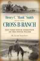 Henry C. "Hank" Smith and the Cross B Ranch