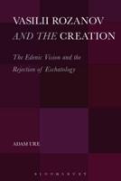 Vasilii Rozanov and the Creation: The Edenic Vision and the Rejection of Eschatology