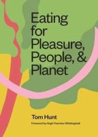 Eating for Pleasure, People, and Planet