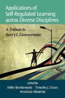 Applications of Self-Regulated Learning Across Diverse Disciplines: A Tribute to Barry J. Zimmerman