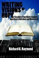 Writing Visions of Hope: Teaching Twentieth-Century American Literature and Research (Hc)