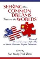 Seeking the Common Dreams Between Worlds: Stories of Chinese Immigrant Faculty in North American Higher Education